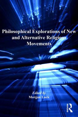 Read Philosophical Explorations of New and Alternative Religious Movements - Morgan Luck file in PDF