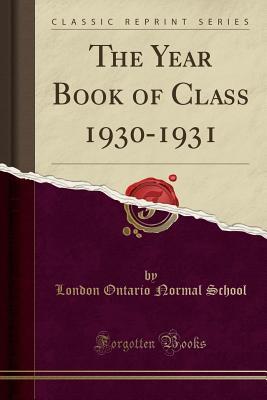 Download The Year Book of Class 1930-1931 (Classic Reprint) - London Ontario Normal School file in PDF