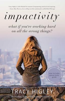 Read Impactivity: What if you're working hard on all the wrong things? - Tracy Higley | PDF