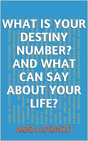 Download What Is Your Destiny Number? And What Can Say About Your Life? - Akira Lorinzo | PDF