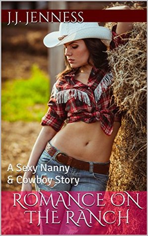 Read Online Romance on the Ranch: A Sexy Nanny & Cowboy Story - J.J. Jenness | PDF
