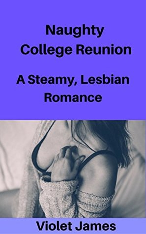 Full Download Naughty College Reunion: A Steamy Lesbian Romance - Violet James | PDF
