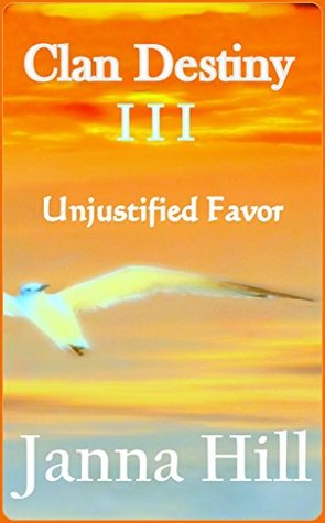 Download Clan Destiny Book III: (Unjustified Favor) (The Clan Destiny 3) - Janna Hill | PDF