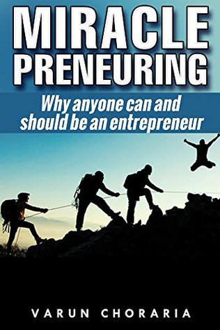 Read Miracle-preneuring: Why anyone can and should be an entrepreneur - Varun Choraria | ePub