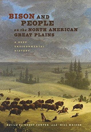 Read Bison and People on the North American Great Plains: A Deep Environmental History (Connecting the Greater West Series) - Geoff Cunfer file in ePub