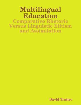 Full Download Multilingual Education: Comparative Rhetoric Versus Linguistic Elitism and Assimilation - David Trotter file in ePub