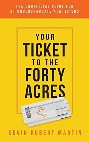 Download Your Ticket to the Forty Acres: The Unofficial Guide for UT Undergraduate Admissions - Kevin Robert Martin | ePub