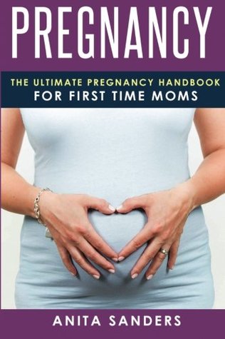 Download Pregnancy: The Ultimate Pregnancy Handbook for First Time Moms (Booklet) - Anita Sanders file in ePub