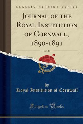 Full Download Journal of the Royal Institution of Cornwall, 1890-1891, Vol. 10 (Classic Reprint) - Royal Institution of Cornwall file in PDF