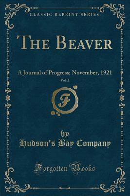 Full Download The Beaver, Vol. 2: A Journal of Progress; November, 1921 (Classic Reprint) - Hudson's Bay Company | ePub