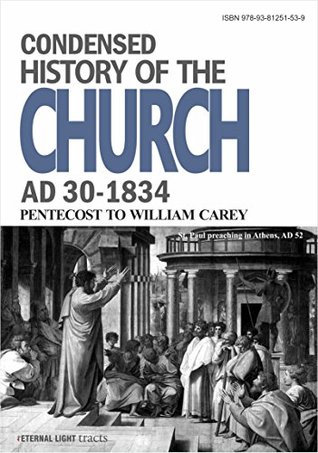 Full Download Condensed History of the Church: From Pentecost AD 30 to William Carey 1834 (Eternal Light Books) - Paul Thanasingh | PDF