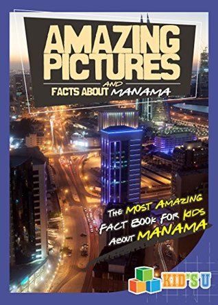Full Download Amazing Pictures and Facts About Manama: The Most Amazing Fact Book for Kids About Manama (Kid's U) - Mina Kelly file in ePub