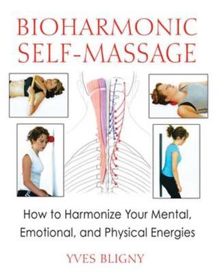 Download Bioharmonic Self-Massage: How to Harmonize Your Mental, Emotional, and Physical Energies - Yves Bligny file in PDF