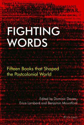 Read Online Fighting Words: Fifteen Books That Shaped the Postcolonial World - Dominic Davies | PDF