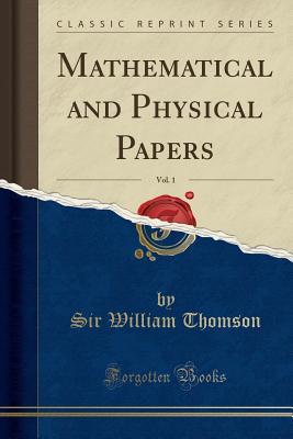 Full Download Mathematical and Physical Papers, Vol. 1 (Classic Reprint) - Sir William Thomson | PDF