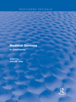 Full Download Routledge Revivals: Medieval Germany (2001): An Encyclopedia - John M. Jeep | ePub