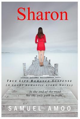 Read Online Sharon: True Life Romance Suspense (a Short Romantic Story Novel) - Samuel Amoo file in ePub