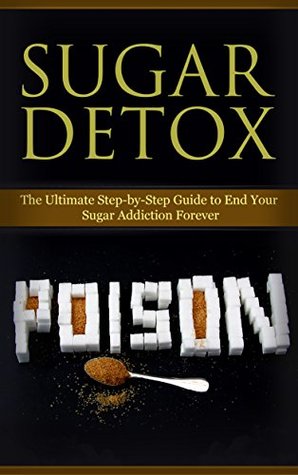 Full Download Diet: Sugar Detox: End Your Sugar Addiction (Healthy Eating Weight Loss Health) (Cleanse Diet Self Help Book 1) - Kim Anthony | ePub