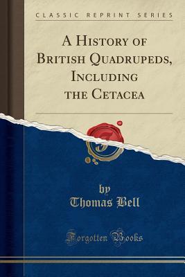 Download A History of British Quadrupeds, Including the Cetacea (Classic Reprint) - Thomas Bell | ePub