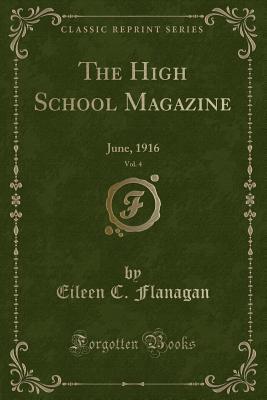Read Online The High School Magazine, Vol. 4: June, 1916 (Classic Reprint) - Eileen C Flanagan file in PDF