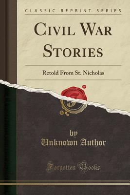 Full Download Civil War Stories: Retold from St. Nicholas (Classic Reprint) - Mary Mapes Dodge file in ePub