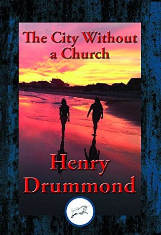 Read Online The City Without a Church: With Linked Table of Contents - Henry Drummond | PDF