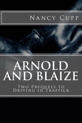 Read Arnold and Blaize: Prequel to Driving in Traffick - Nancy Cupp | ePub