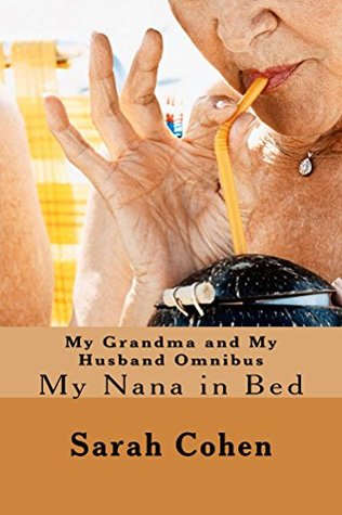 Full Download My Grandma and My Husband Omnibus: My Nana in Bed - Sarah Cohen | PDF