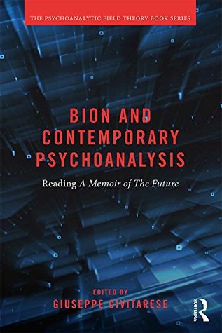 Read Bion and Contemporary Psychoanalysis: Reading A Memoir of the Future (Psychoanalytic Field Theory Book Series) - Giuseppe Civitarese file in PDF
