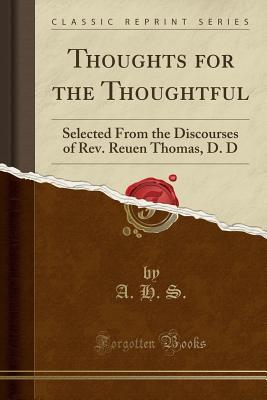 Read Online Thoughts for the Thoughtful: Selected from the Discourses of Rev. Reuen Thomas, D. D (Classic Reprint) - Adelaide Hyde Shapleigh | PDF