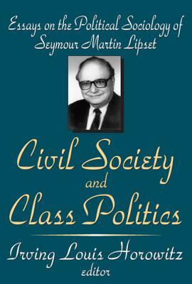 Full Download Civil Society and Class Politics: Essays on the Political Sociology of Seymour Martin Lipset - Irving Louis Horowitz | PDF