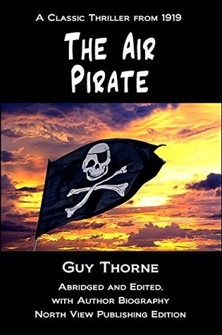 Full Download The Air Pirate: Abridged and Edited, with Author Biography - Guy Thorne file in PDF