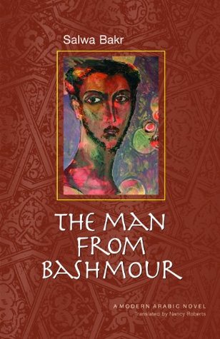 Read Online The Man from Bashmour (Modern Arabic Literature (Hardcover)) - Salwa Bakr | ePub
