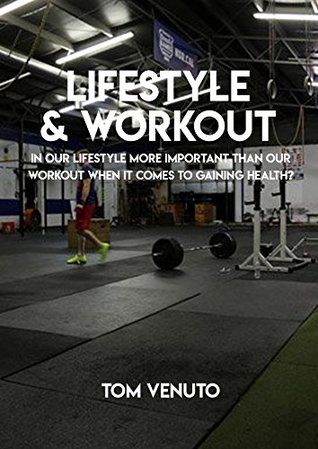 Read Lifestyle & Workout, In Our Lifestyle More Important Than Your Workout When It Comes To Gaining Health? - Tom Venuto file in PDF