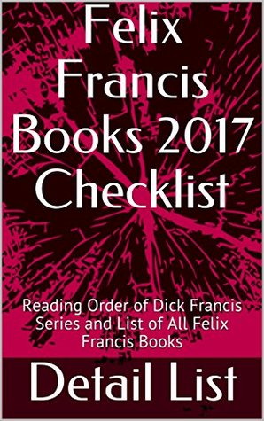 Read Felix Francis Books 2017 Checklist: Reading Order of Dick Francis Series and List of All Felix Francis Books - Detail List | ePub
