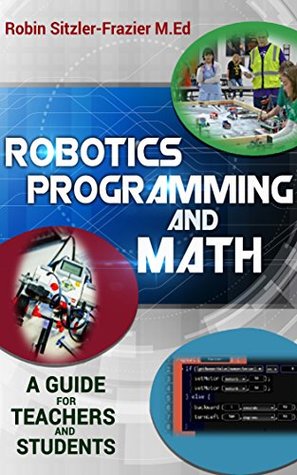 Read Online Robotics Programming and Math: A guide for Teachers and Students - Robin Sitzler-Frazier file in ePub