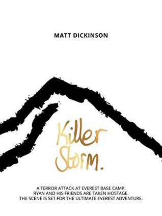 Read Killer Storm: A terror attack at Everest Base Camp. Ryan and his friends are taken hostage. The scene is set for the ultimate Everest adventure (The Everest Files) - Matt Dickinson | PDF