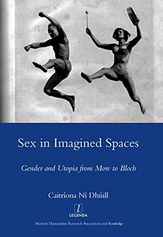 Download Sex in Imagined Spaces: Gender and Utopia from More to Bloch - Caitriona Ni Dhuill | ePub