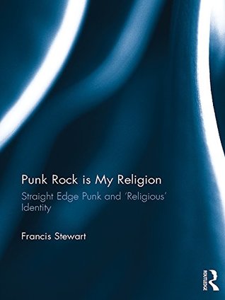 Download Punk Rock is My Religion: Straight Edge Punk and 'Religious' Identity - Francis Stewart file in PDF