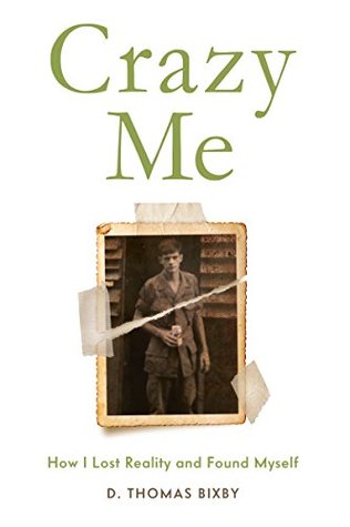 Download Crazy Me: How I Lost Reality and Found Myself - D Thomas Bixby file in ePub