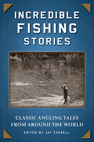 Download Incredible Fishing Stories: Classic Angling Tales from Around the World - Jay Cassell file in PDF