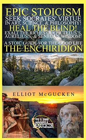 Full Download Epic Stoicism: Seek Socrates' Virtue in Art, Science, & Philosophy! Heal the Blind! Exalt in the Riches of Epictetus's, Aurelius's, & Seneca's Wisdom!:  (45EPIC Hero's Odyssey Mythology) - Elliot McGucken | ePub