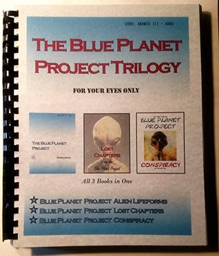 Read Online Blue Planet Project Trilogy - Blue Planet Project, Lost Chapters, Blue Planet Project Conspiracy - Extraterrestrials, UFOs - Gil Carlson | PDF