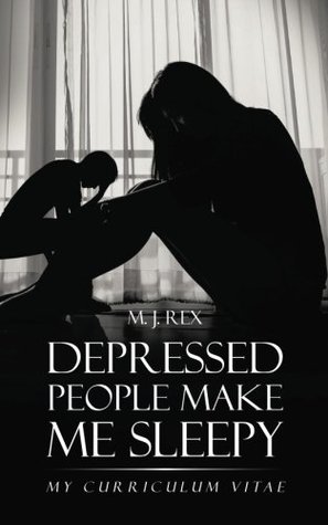 Read Online Depressed People Make Me Sleepy: My Curriculum Vitae - M. J. Rex file in ePub