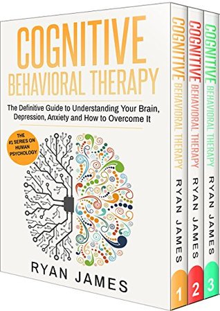 Read Online Cognitive Behavioral Therapy: 3 Manuscripts - Cognitive Behavioral Therapy Definitive Guide, Mastery, Complete Step by Step Guide (Depression, Anxiety,  Behavioral Therapy Series Book 4) - Ryan James file in PDF
