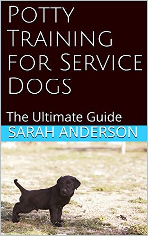 Read Potty Training for Service Dogs: The Ultimate Guide - Sarah Anderson file in PDF