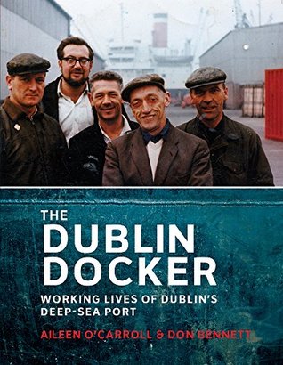 Full Download The Dublin Docker: The Working Lives of Dublin’s Deep-Sea Port - Aileen O'Carroll file in ePub