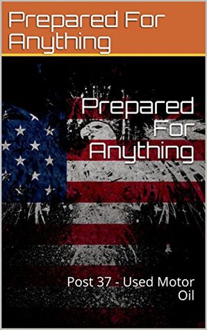 Download Prepared For Anything: Post 37 - Used Motor Oil - Prepared For Anything | PDF