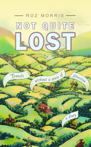 Read Online Not Quite Lost: Travels Without A Sense of Direction - Roz Morris | PDF