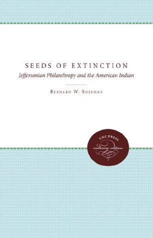 Download Seeds of Extinction: Jeffersonian Philanthropy and the American Indian - Bernard W. Sheehan file in PDF